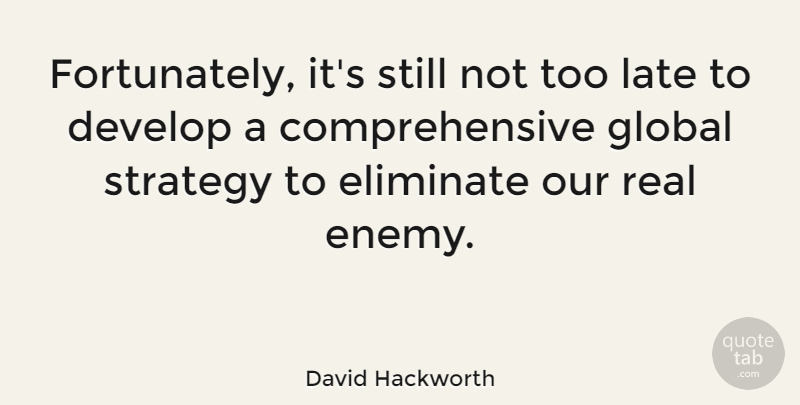 David Hackworth Quote About Real, Enemy, Too Late: Fortunately Its Still Not Too...