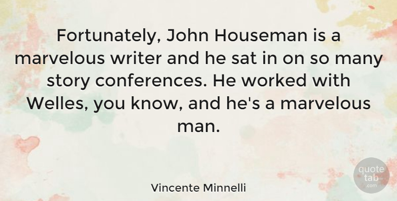 Vincente Minnelli Quote About Men, Stories, Sat: Fortunately John Houseman Is A...
