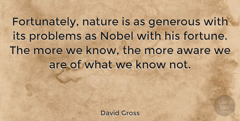 David Gross Quote About Aware, Generous, Nature, Nobel: Fortunately Nature Is As Generous...