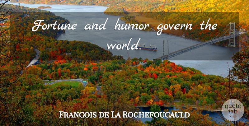 Francois de La Rochefoucauld Quote About World, Sense Of Humor, Fortune: Fortune And Humor Govern The...