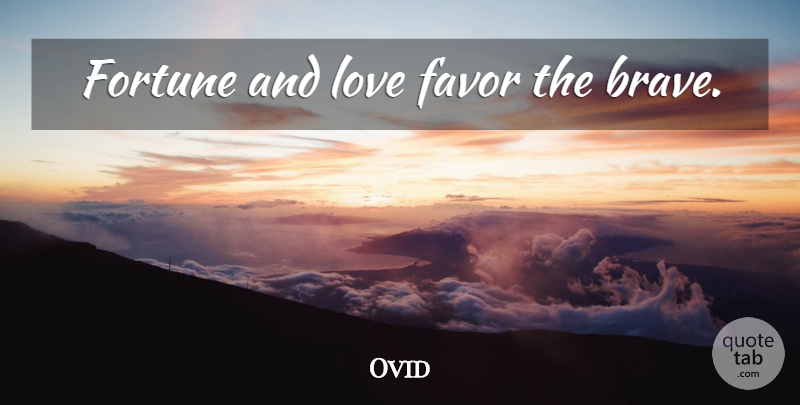 Ovid Quote About True Love, Famous Love, Inspirational Love: Fortune And Love Favor The...