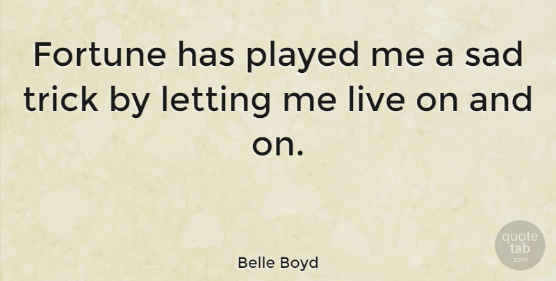 Belle Boyd Quote About Fortune, Tricks: Fortune Has Played Me A...