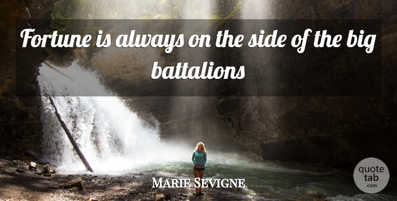Marie Sevigne Quote About Battalions, Fortune, Side: Fortune Is Always On The...