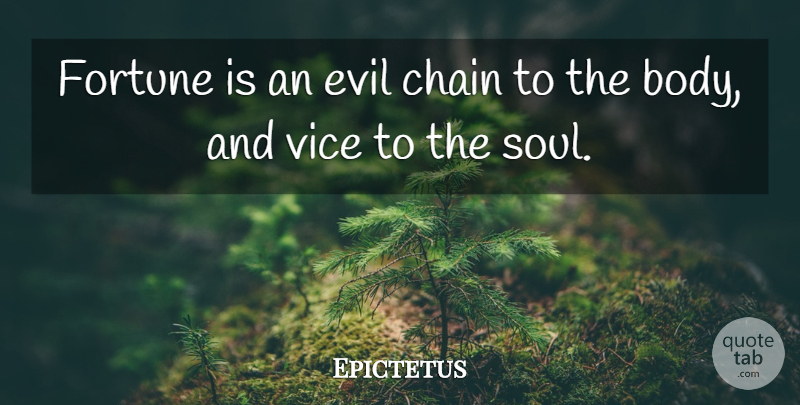 Epictetus Quote About Evil, Soul, Body: Fortune Is An Evil Chain...