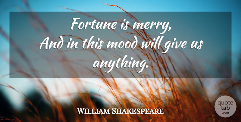 William Shakespeare Quote About Success, Giving, Mood: Fortune Is Merry And In...