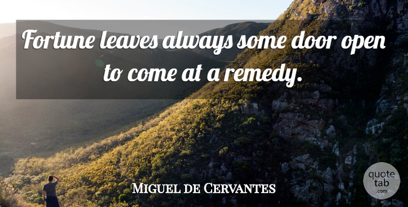 Miguel de Cervantes Quote About Doors, Fortune, Remedy: Fortune Leaves Always Some Door...