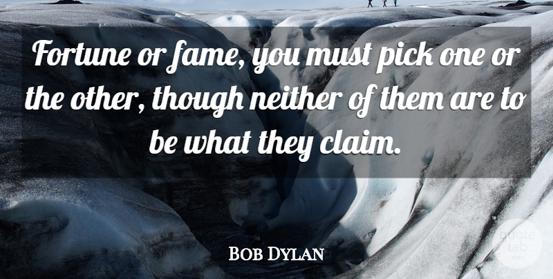 Bob Dylan Quote About Art, Media, Entertainment: Fortune Or Fame You Must...