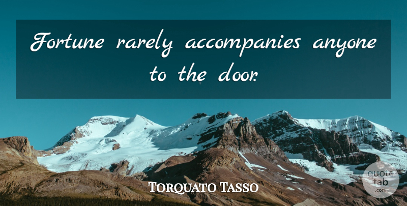 Torquato Tasso Quote About Doors, Fortune, Accompany: Fortune Rarely Accompanies Anyone To...