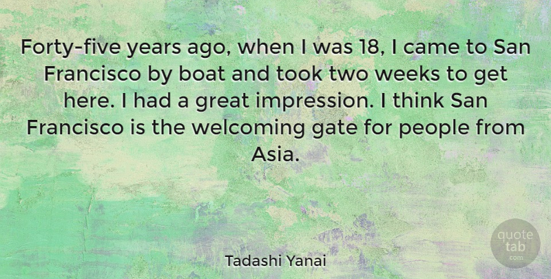 Tadashi Yanai Quote About Came, Francisco, Gate, Great, People: Forty Five Years Ago When...