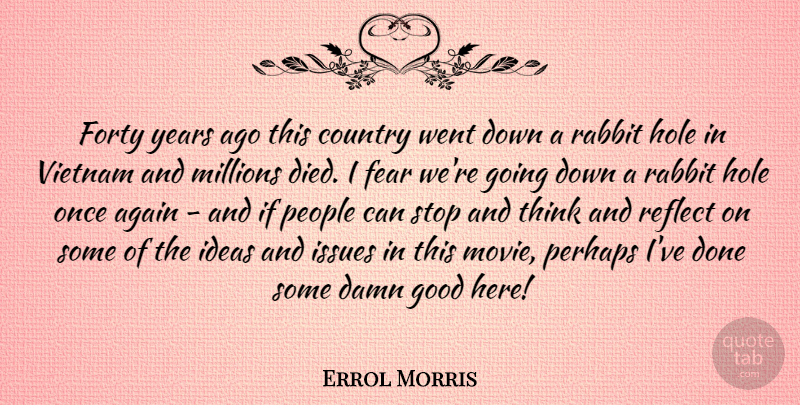 Errol Morris Quote About Country, Thinking, Years: Forty Years Ago This Country...