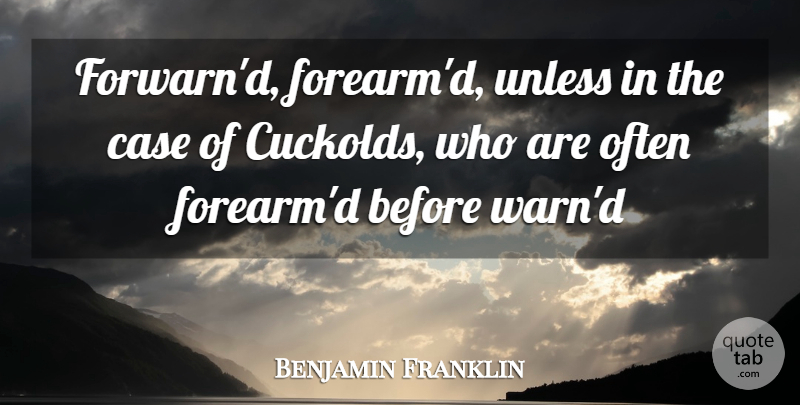 Benjamin Franklin Quote About Case, Unless: Forwarnd Forearmd Unless In The...