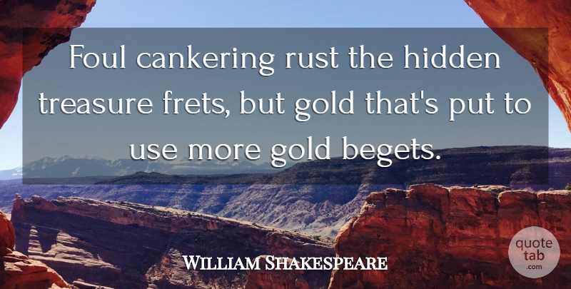 William Shakespeare Quote About Money, Gold, Treasure: Foul Cankering Rust The Hidden...