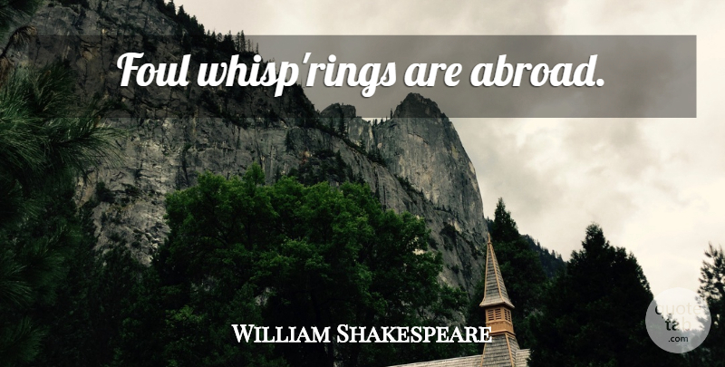 William Shakespeare Quote About Gossip, Foul, Rings: Foul Whisprings Are Abroad...