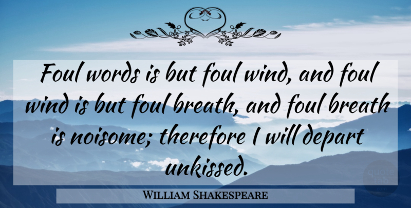 William Shakespeare Quote About Wind, Foul Language, Foul: Foul Words Is But Foul...