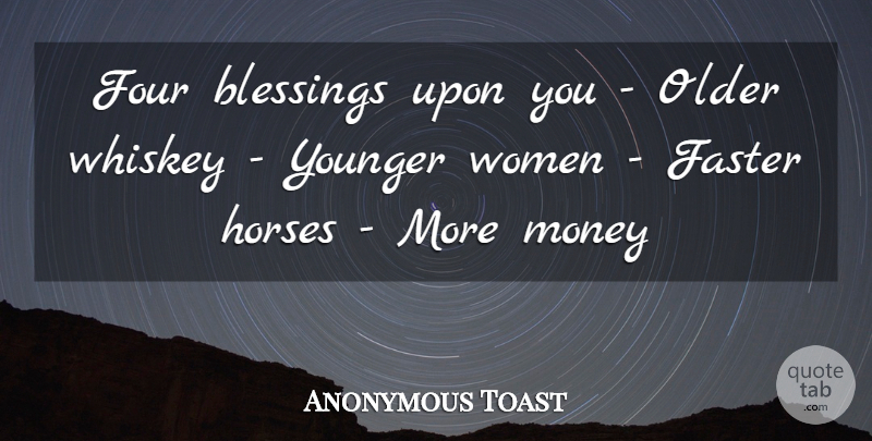 Anonymous Toast Quote About Blessings, Faster, Four, Horses, Money: Four Blessings Upon You Older...