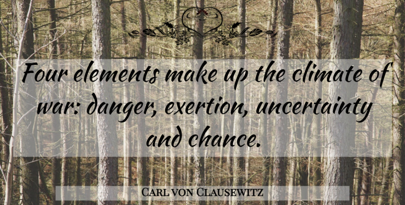Carl von Clausewitz Quote About War, Four Elements, Climate: Four Elements Make Up The...