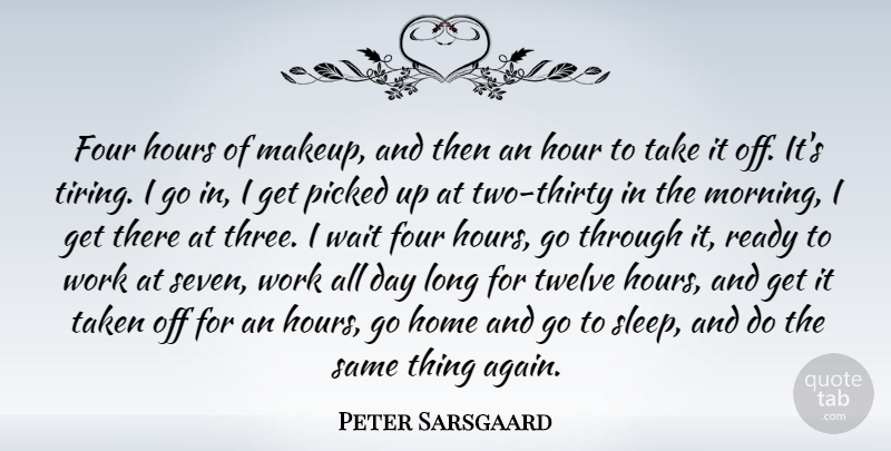Peter Sarsgaard Quote About Morning, Taken, Sleep: Four Hours Of Makeup And...