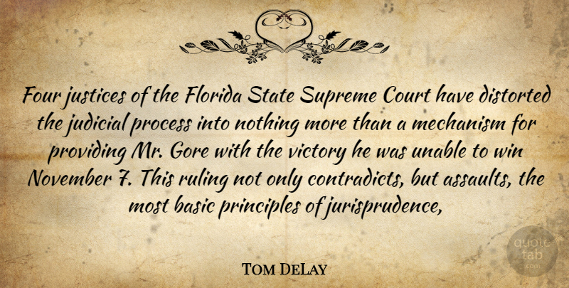 Tom DeLay Quote About Basic, Court, Distorted, Florida, Four: Four Justices Of The Florida...