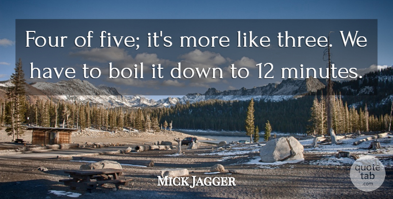 Mick Jagger Quote About Boil, Four: Four Of Five Its More...
