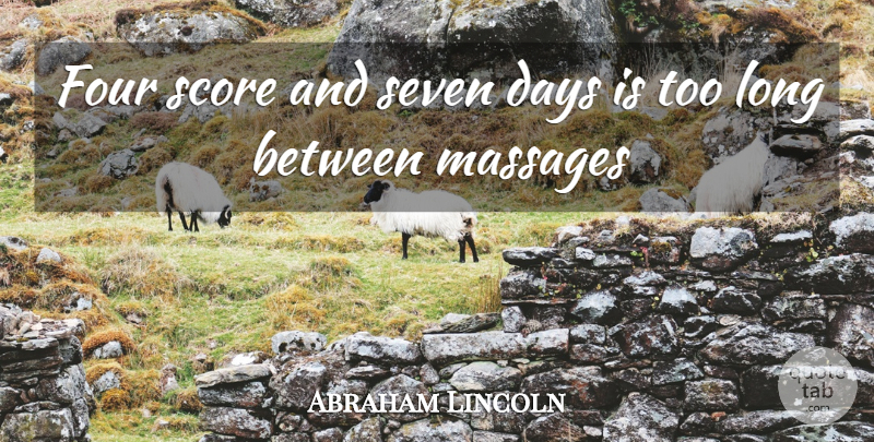 Abraham Lincoln Quote About Long, Massage, Seven Days: Four Score And Seven Days...