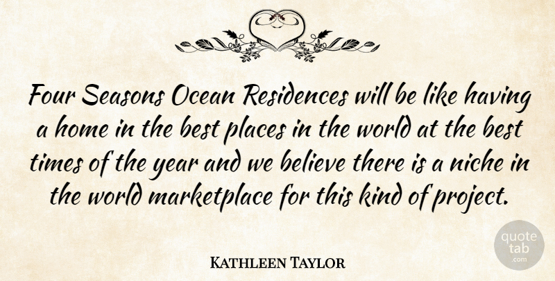 Kathleen Taylor Quote About Believe, Best, Four, Home, Niche: Four Seasons Ocean Residences Will...
