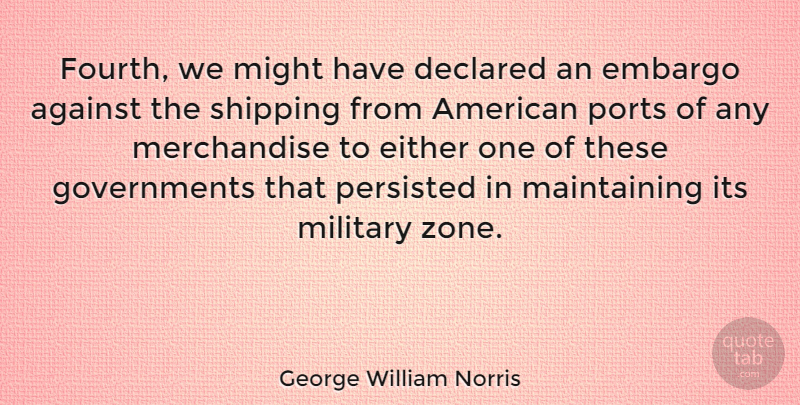 George William Norris Quote About Either, Embargo, Might: Fourth We Might Have Declared...