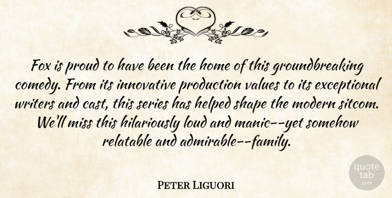 Peter Liguori Quote About Fox, Helped, Home, Innovative, Loud: Fox Is Proud To Have...