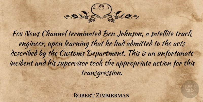 Robert Zimmerman Quote About Action, Acts, Admitted, Ben, Channel: Fox News Channel Terminated Ben...