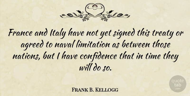 Frank B. Kellogg Quote About Navy, France, Naval: France And Italy Have Not...