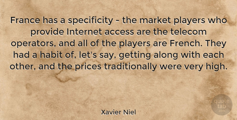 Xavier Niel Quote About Access, Along, Market, Players, Prices: France Has A Specificity The...