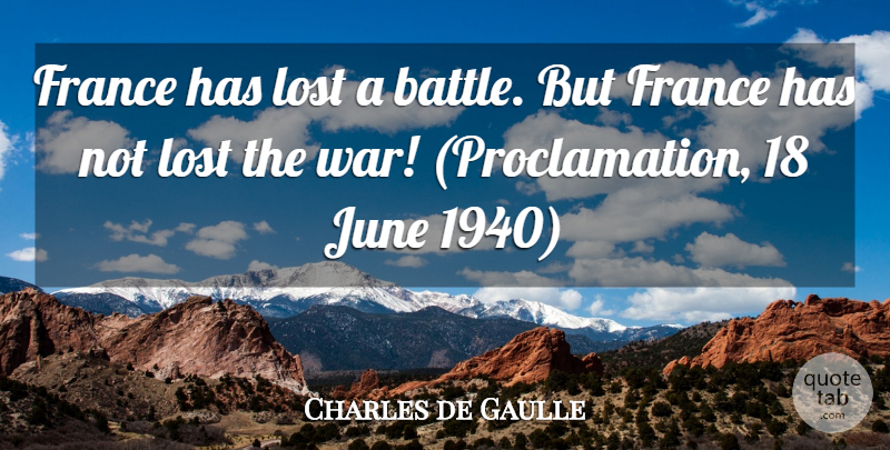Charles de Gaulle Quote About France, June, Lost: France Has Lost A Battle...