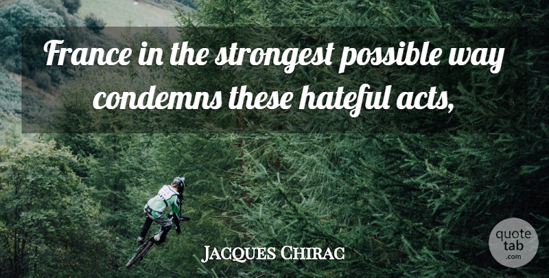 Jacques Chirac Quote About Condemns, France, Hateful, Possible, Strongest: France In The Strongest Possible...