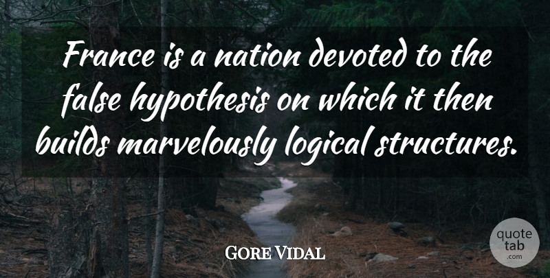 Gore Vidal Quote About France, Logical, Hypothesis: France Is A Nation Devoted...