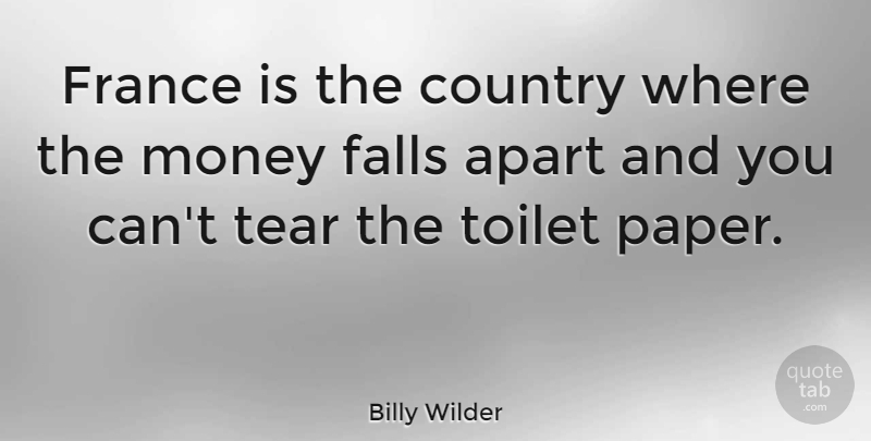 Billy Wilder Quote About American Director, Apart, Country, Falls, Money: France Is The Country Where...