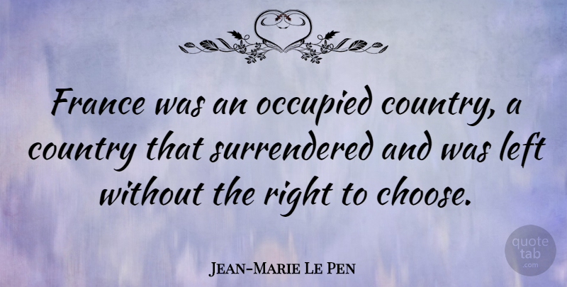 Jean-Marie Le Pen Quote About Country, France, Left: France Was An Occupied Country...