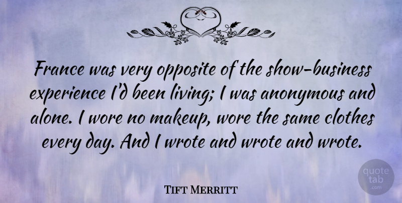 Tift Merritt Quote About Alone, Anonymous, Clothes, Experience, France: France Was Very Opposite Of...