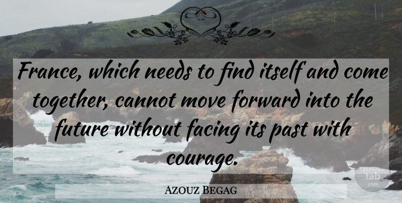 Azouz Begag Quote About Cannot, Facing, Forward, Future, Itself: France Which Needs To Find...
