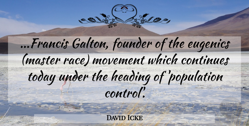 David Icke Quote About Race, Eugenics, Movement: Francis Galton Founder Of The...
