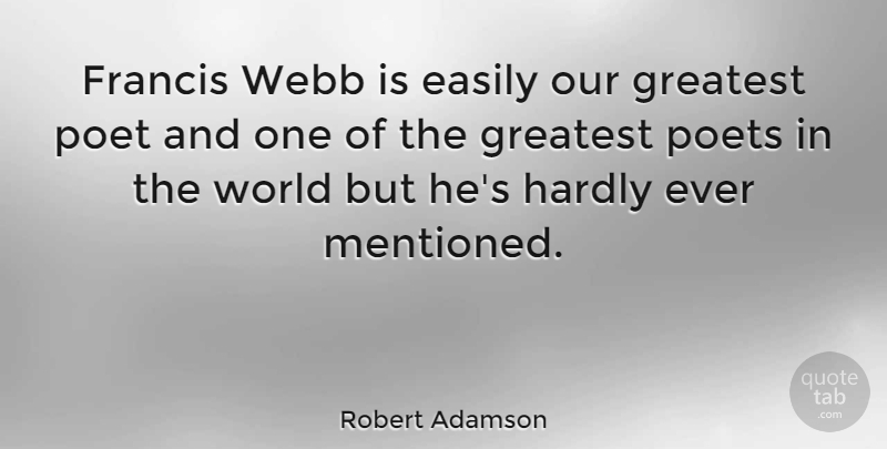 Robert Adamson Quote About Easily, Francis, Hardly: Francis Webb Is Easily Our...