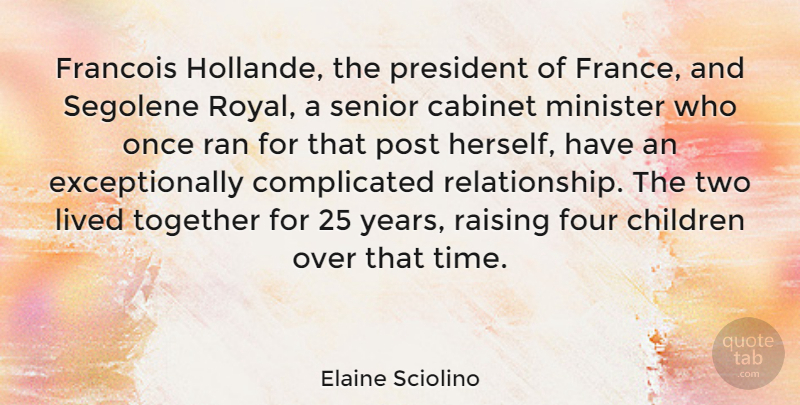 Elaine Sciolino Quote About Cabinet, Children, Four, Lived, Minister: Francois Hollande The President Of...