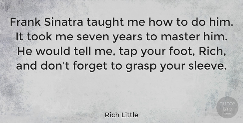 Rich Little Quote About Years, Feet, Taught: Frank Sinatra Taught Me How...