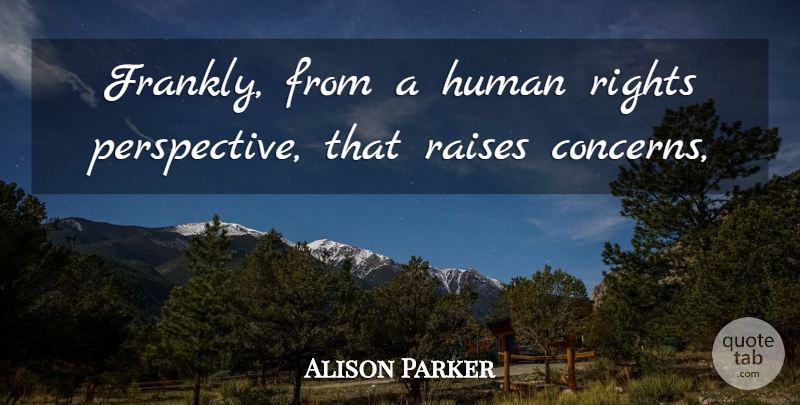 Alison Parker Quote About Human, Raises, Rights: Frankly From A Human Rights...