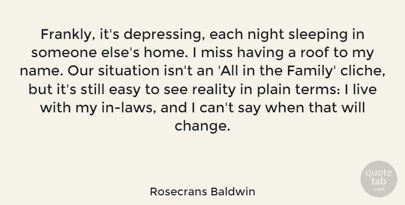 Rosecrans Baldwin Quote About Change, Easy, Family, Home, Miss: Frankly Its Depressing Each Night...
