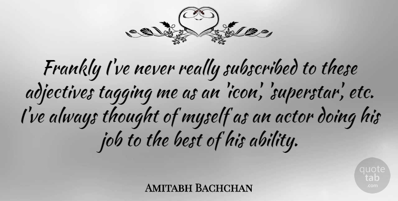 Amitabh Bachchan Quote About Jobs, Icons, Actors: Frankly Ive Never Really Subscribed...
