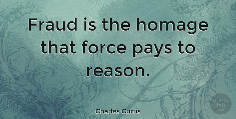 Charles Curtis Quote About Lying, Bias And Prejudice, Pay: Fraud Is The Homage That...
