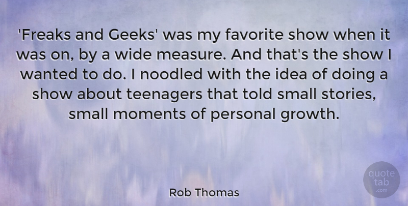 Rob Thomas Quote About Favorite, Personal, Teenagers, Wide: Freaks And Geeks Was My...