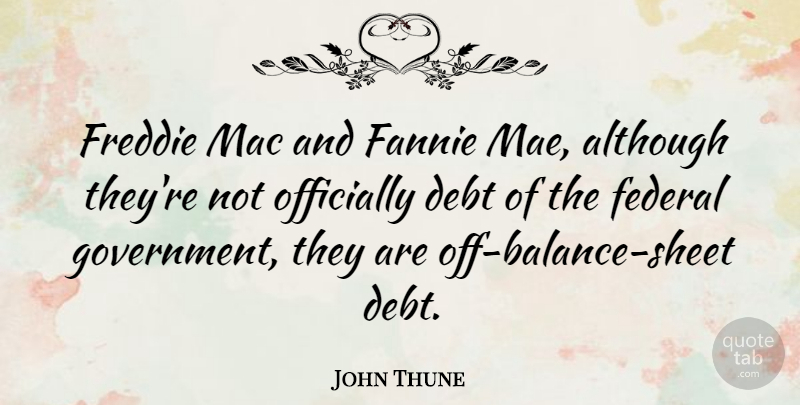 John Thune Quote About Although, Government, Mac, Officially: Freddie Mac And Fannie Mae...