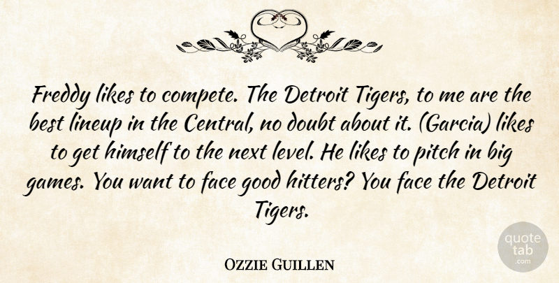 Ozzie Guillen Quote About Best, Detroit, Doubt, Face, Freddy: Freddy Likes To Compete The...
