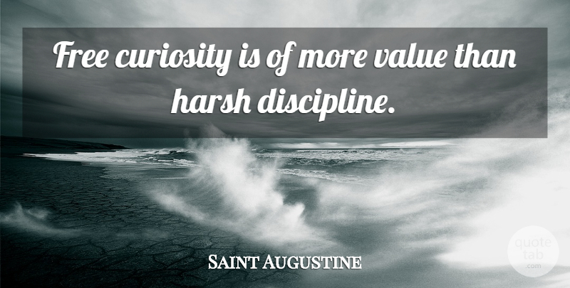 Saint Augustine Quote About Discipline, Curiosity, Harsh: Free Curiosity Is Of More...