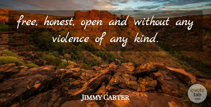 Jimmy Carter Quote About Open, Violence: Free Honest Open And Without...